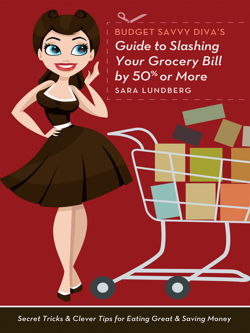 Title details for Budget Savvy Diva's Guide to Slashing Your Grocery Bill by 50% or More by Sara Lundberg - Available
